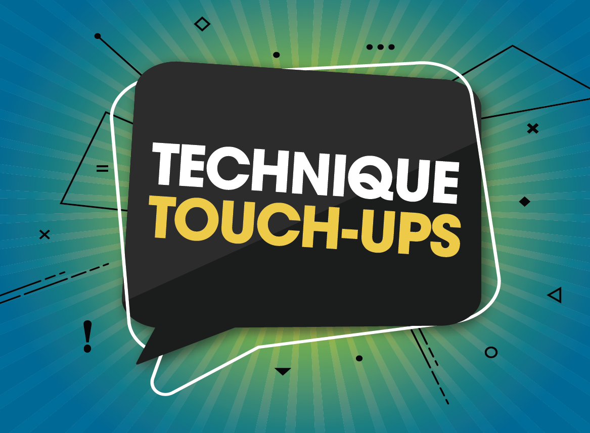 Technique Touch-Ups